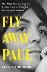 Fly Away Paul: The extraordinary story of how Paul McCartney survived the Beatles and found his Wings Illustrated edition kaina ir informacija | Poezija | pigu.lt