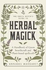 Green Witch's Guide to Herbal Magick: A Handbook of Green Hearthcraft and Plant-Based Spellcraft kaina ir informacija | Saviugdos knygos | pigu.lt