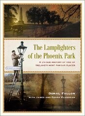 The Lamplighters of the Phoenix Park: A unique history of one of Irelands most famous places kaina ir informacija | Istorinės knygos | pigu.lt