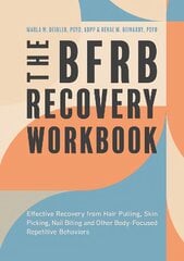 BFRB Recovery Workbook: Effective Recovery from Hair Pulling, Skin Picking, Nail Biting, and Other Body-Focused Repetitive Behaviors kaina ir informacija | Saviugdos knygos | pigu.lt