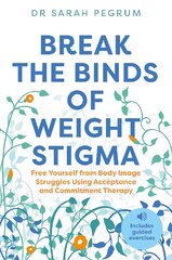 Break the Binds of Weight Stigma: Free Yourself from Body Image Struggles Using Acceptance and Commitment Therapy kaina ir informacija | Saviugdos knygos | pigu.lt
