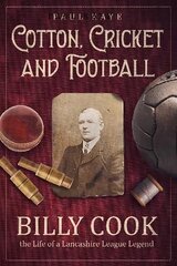 Cotton; Cricket and Football: Billy Cook, the Life of a Lancashire League Legend цена и информация | Биографии, автобиогафии, мемуары | pigu.lt