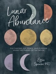 Lunar Abundance: Cultivating Joy, Peace, and Purpose Using the Phases of the Moon цена и информация | Самоучители | pigu.lt