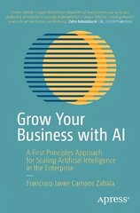 Grow Your Business with AI: A First Principles Approach for Scaling Artificial Intelligence in the Enterprise 1st ed. kaina ir informacija | Ekonomikos knygos | pigu.lt