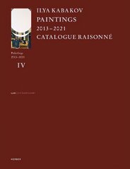 Ilya Kabakov: Paintings 20132021 Catalogue Raisonné kaina ir informacija | Knygos apie meną | pigu.lt