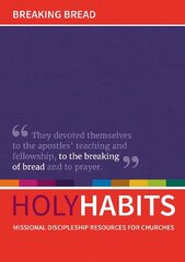 Holy Habits: Breaking Bread: Missional discipleship resources for churches цена и информация | Духовная литература | pigu.lt