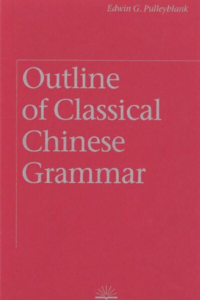 Outline of Classical Chinese Grammar kaina ir informacija | Užsienio kalbos mokomoji medžiaga | pigu.lt