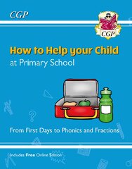 How to Help your Child at Primary School: From First Days to Phonics and Fractions kaina ir informacija | Knygos paaugliams ir jaunimui | pigu.lt