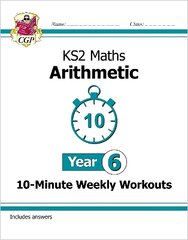 KS2 Year 6 Maths 10-Minute Weekly Workouts: Arithmetic цена и информация | Книги для подростков и молодежи | pigu.lt