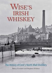 Wise's Irish Whiskey: The History of Cork's North Mall Distillery цена и информация | Исторические книги | pigu.lt