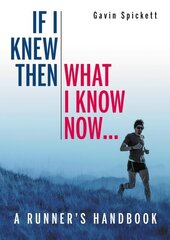 If I Knew Then What I Know Now...: A Runners Handbook kaina ir informacija | Knygos apie sveiką gyvenseną ir mitybą | pigu.lt