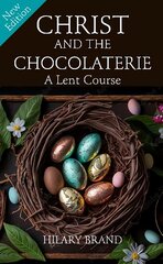 Christ and the Chocolaterie: A Lent Course (New Edition for 2024) kaina ir informacija | Dvasinės knygos | pigu.lt