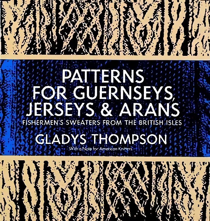 Patterns for Guernseys, Jerseys & Arans: Fishermen'S Sweaters from the British Isles 2nd Revised edition цена и информация | Knygos apie sveiką gyvenseną ir mitybą | pigu.lt