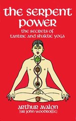 The Serpent Power: The Secrets of Tantric and Shaktic Yoga New edition kaina ir informacija | Istorinės knygos | pigu.lt