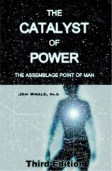 Catalyst of Power: The Assemblage Point Of Man 3rd Revised edition kaina ir informacija | Saviugdos knygos | pigu.lt