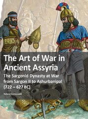 Art of War in Ancient Assyria: The Sargonid Dynasty at War from Sargon II to Ashurbanipal (722 - 627BC) цена и информация | Исторические книги | pigu.lt
