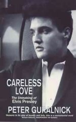 Careless Love: The Unmaking of Elvis Presley kaina ir informacija | Knygos apie meną | pigu.lt