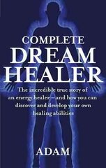 Complete Dreamhealer: The incredible true story of an energy healer - and how you can discover and develop your own healing abilities цена и информация | Самоучители | pigu.lt