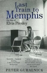 Last Train To Memphis: The Rise of Elvis Presley - 'The richest portrait of Presley we have ever had' Sunday Telegraph kaina ir informacija | Biografijos, autobiografijos, memuarai | pigu.lt