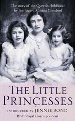 Little Princesses: The extraordinary story of the Queen's childhood by her Nanny kaina ir informacija | Biografijos, autobiografijos, memuarai | pigu.lt