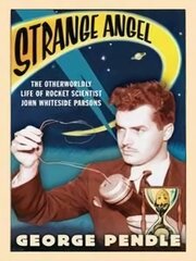 Strange Angel: The Otherworldly Life of Rocket Scientist John Whiteside Parsons kaina ir informacija | Socialinių mokslų knygos | pigu.lt