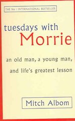 Tuesdays With Morrie: An old man, a young man, and life's greatest lesson kaina ir informacija | Istorinės knygos | pigu.lt