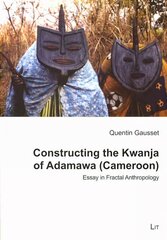 Constructing the Kwanja of Adamawa (Cameroon): Essay in Fractal Anthropology цена и информация | Книги по социальным наукам | pigu.lt