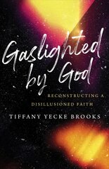 Gaslighted by God: Reconstructing a Disillusioned Faith цена и информация | Духовная литература | pigu.lt