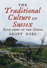 Traditional Culture of Sussex: Both Sides of the Downs kaina ir informacija | Knygos apie sveiką gyvenseną ir mitybą | pigu.lt