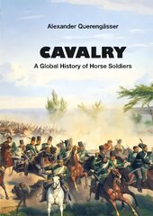 Cavalry: A Global History of Horse Soldiers цена и информация | Исторические книги | pigu.lt