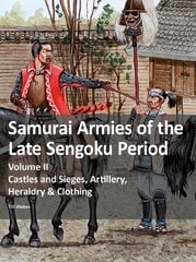 Samurai Armies of the Late Sengoku Period: Volume II: Castles and Sieges, Artillery, Heraldry & Clothing цена и информация | Исторические книги | pigu.lt