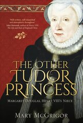 Other Tudor Princess: Margaret Douglas, Henry VIII's Niece kaina ir informacija | Istorinės knygos | pigu.lt