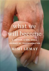 What We Will Become: A Mother, a Son, and a Journey of Transformation цена и информация | Биографии, автобиогафии, мемуары | pigu.lt