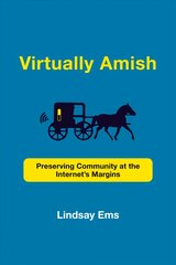 Virtually Amish: Preserving Community at the Internet's Margins kaina ir informacija | Dvasinės knygos | pigu.lt