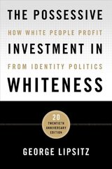 Possessive Investment in Whiteness: How White People Profit from Identity Politics 1, Twentieth Anniversary Edition kaina ir informacija | Socialinių mokslų knygos | pigu.lt