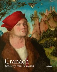 Cranach: The Early Years in Vienna kaina ir informacija | Knygos apie meną | pigu.lt