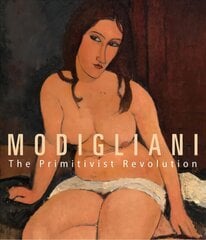 Modigliani: The Primitivist Revolution kaina ir informacija | Knygos apie meną | pigu.lt