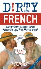 Dirty French: Second Edition: Everyday Slang from 'What's Up?' to 'F*%# Off!' цена и информация | Пособия по изучению иностранных языков | pigu.lt