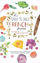 Farm To Table French Phrasebook: Master the Culture, Language and Savoir Faire of French Cuisine kaina ir informacija | Kelionių vadovai, aprašymai | pigu.lt