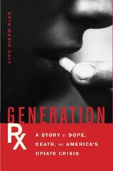 Generation Rx: A Story of Dope, Death, and America's Opiate Crisis цена и информация | Книги по социальным наукам | pigu.lt