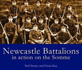 Newcastle Battalions: In Action on the Somme цена и информация | Исторические книги | pigu.lt