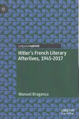 Hitlers French Literary Afterlives, 1945-2017 1st ed. 2019 цена и информация | Исторические книги | pigu.lt