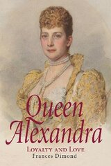 Queen Alexandra: Loyalty and Love kaina ir informacija | Biografijos, autobiografijos, memuarai | pigu.lt