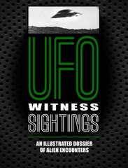 UFO Witness Sightings: An Illustrated Dossier of Alien Encounters Updated edition цена и информация | Самоучители | pigu.lt
