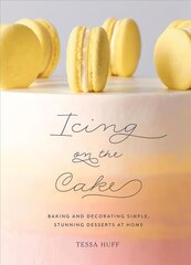 Icing on the Cake: Baking and Decorating Simple, Stunning Desserts at Home kaina ir informacija | Receptų knygos | pigu.lt