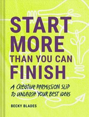 Start More Than You Can Finish: A Creative Permission Slip to Unleash Your Best Ideas kaina ir informacija | Saviugdos knygos | pigu.lt