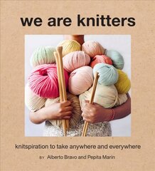 We Are Knitters: Knitspiration to Take Anywhere and Everywhere kaina ir informacija | Knygos apie sveiką gyvenseną ir mitybą | pigu.lt