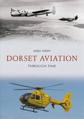 Dorset Aviation Through Time kaina ir informacija | Kelionių vadovai, aprašymai | pigu.lt