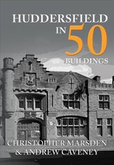 Huddersfield in 50 Buildings kaina ir informacija | Knygos apie architektūrą | pigu.lt
