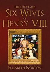 Illustrated Six Wives of Henry VIII kaina ir informacija | Istorinės knygos | pigu.lt